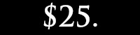 $25.